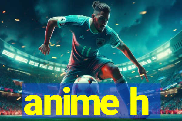anime h